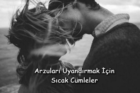 Arzuları Uyandırmak İçin Sıcak Cümleler