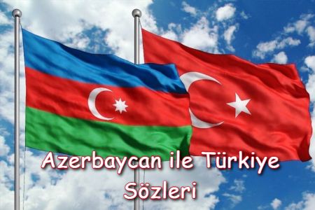 Azerbaycan ve Türkiye Kardeşlik Sözleri
