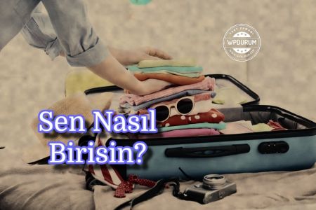 Bavulunu Hazırla, Nasıl Biri Olduğunu Söyleyelim!