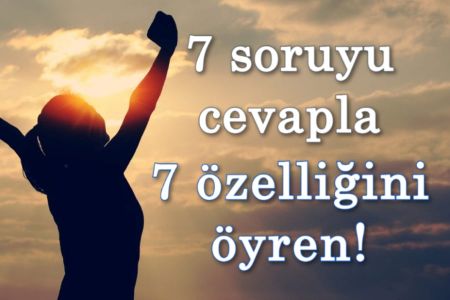 Bu 7 soruyu cevapla, sana 7 özelliğini söyleyelim!