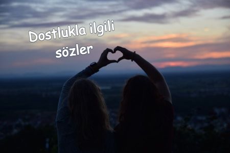 Dost Sözleri - En Güzel Dostlukla İlgili Sözler