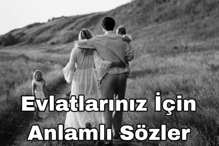 Evlatlarınız İçin Anlamlı ve Derin Sözler