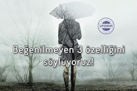 Hangi 3 Özelliğin Beğenilmediğini Sana Söylüyoruz!