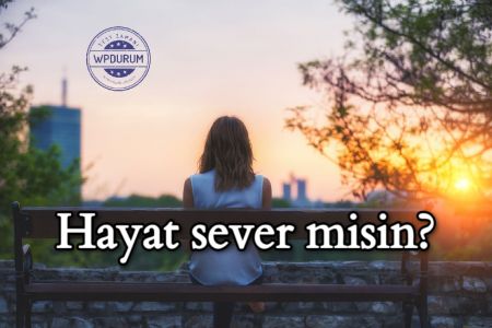 Her Adımın Bir İmtihan Olduğu Bu Hayatta, Hayat Sever misin yoksa Karamsar mısın?