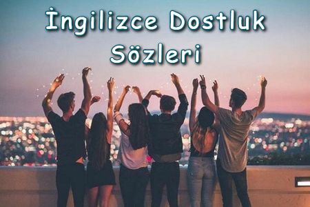 55+ adet İngilizce Arkadaşlık Sözleri ve Anlamları 2022