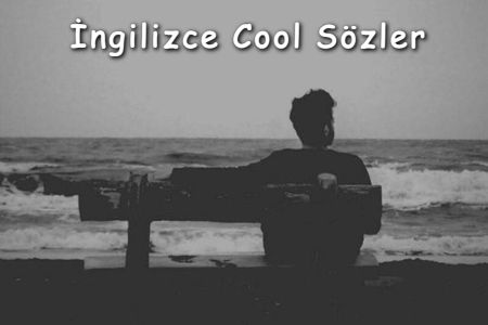 İngilizce Cool Sözler ve Türkçe Karşılıkları