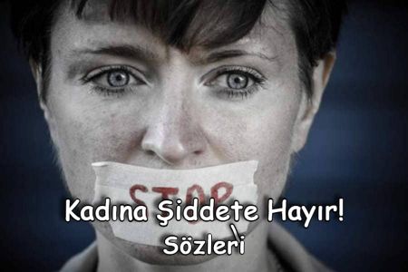 Kadına şiddete hayır sözleri - Kadına şiddetle ilgili sözler