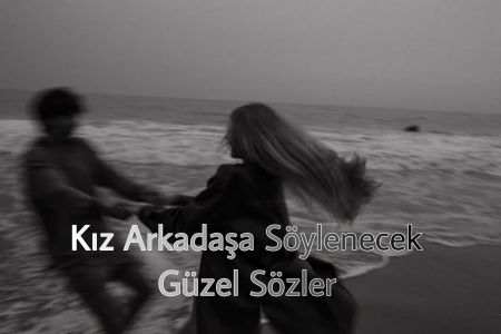 Kız Arkadaşa Söylenecek Güzel Sözler