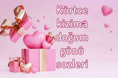 Kürtçe Kızıma Doğum Günü Sözleri Ve Türkce Anlamları