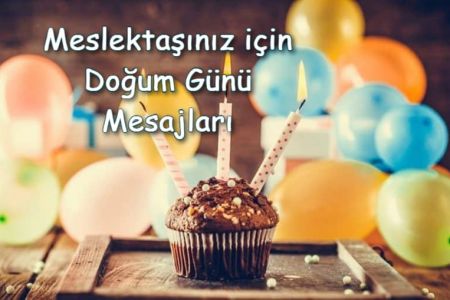 Meslektaşınız için Doğum Günün Kutlu Olsun Mesajları