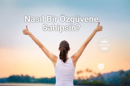 Nasıl Bir Özgüvene Sahipsin?