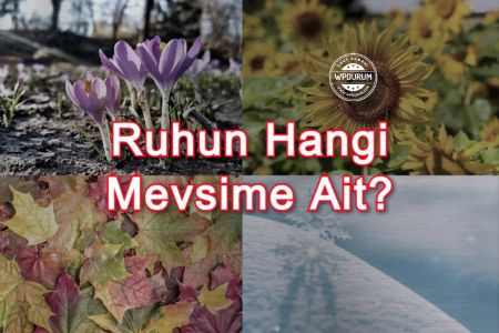 Ruhun Hangi Mevsime Ait?