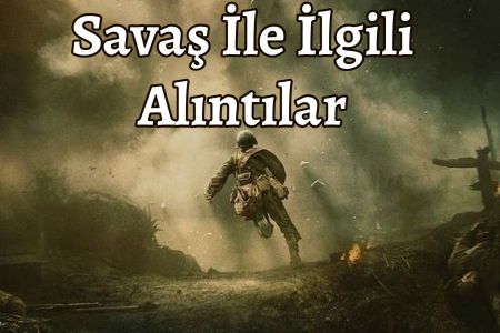 Savaşın Derinliklerinden Yankılanan Anlamlı Alıntılar - Tarihin İzinde Sözler