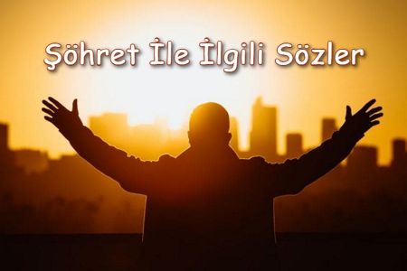 Şöhret İle İlgili Sözler