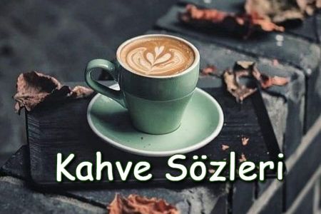 Türk Kahvesi İle İgili En Güzel Özlü Sözler