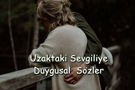 Uzaktaki Sevgiliye Duygusal Özlem Sözleri