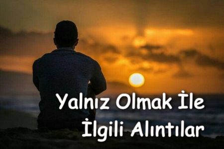 Yalnız Olmak İle İlgili Alıntılar 2023