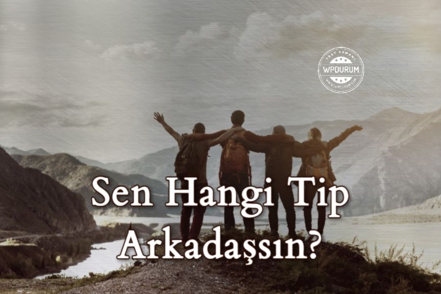 3 Tip Arkadaş Vardır, Sen Hangisisin?