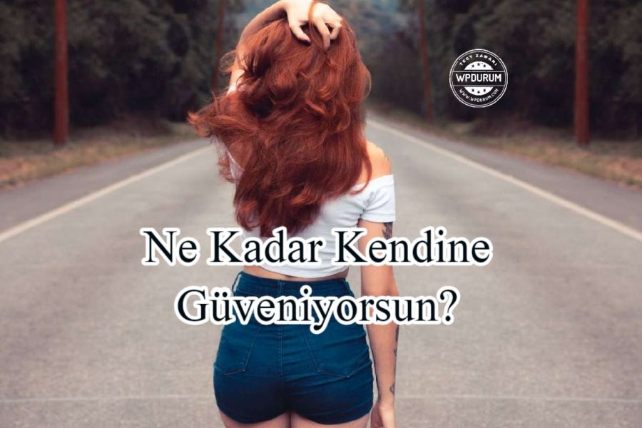 Kendine güven testi: Ne Kadar Kendine Güveniyorsun?