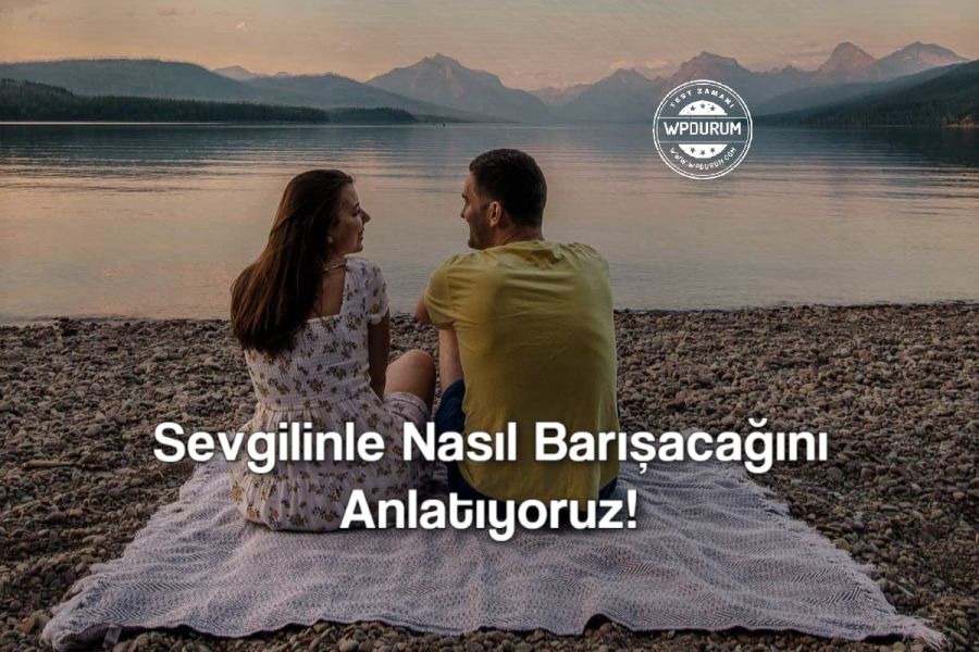 Sevgilinle Nasıl Barışacağını Anlatıyoruz!