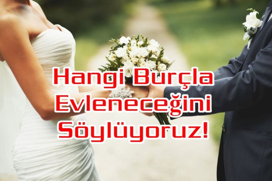 Sonunda Hangi Burçla Evleneceğini Sana Söylüyoruz!