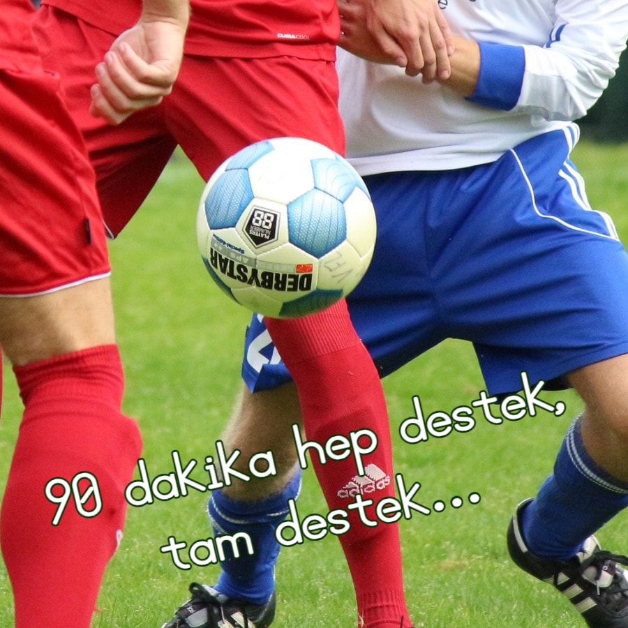90 dakika hep destek, tam destek…