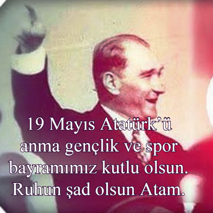 Atatürk'ün 19 Mayıs ile İlgili Özlü Sözleri