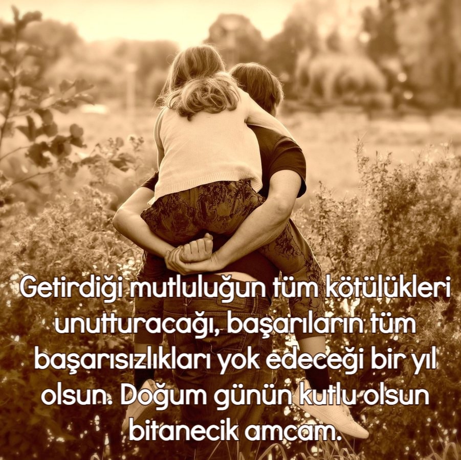 Doğum günün kutlu olsun bitanecik amcam