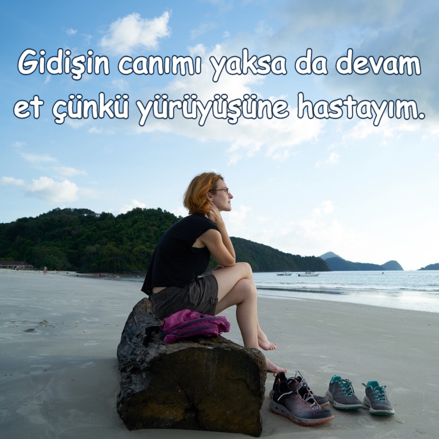 Gidişin canımı yaksa da devam et çünkü yürüyüşüne hastayım.
