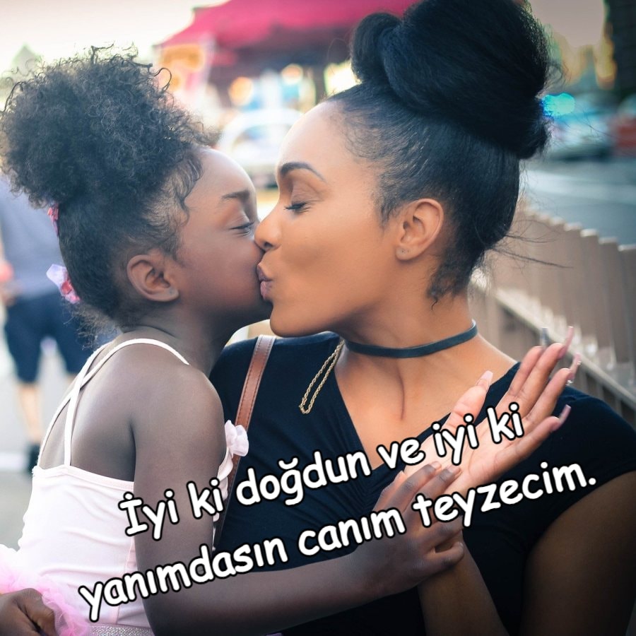 İyi ki doğdun ve iyi ki yanımdasın canım teyzem.