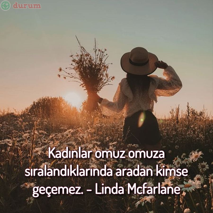 Kadınlar zayıftır ama analar kuvvetlidir.